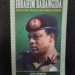 IBRAHIM BABANGIDA: THE MILITARY, POLITICS AND POWER