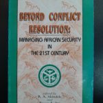BEYOND CONFLICT RESOLUTION: MANAGING AFRICAN SECURITY IN THE 21ST CENTURY