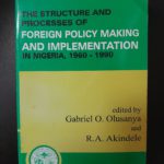 THE STRUCTURE AND PROCESSES  OF FOREIGN POLICY MAKING AND IMPLEMENTATION IN NIGERIA, 1960-1990