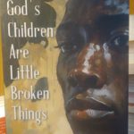 GOD'S CHILDREN ARE LITTLE BROKEN THINGS