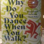 WHY DO YOU DANCE WHEN YOU WALK