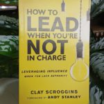 HOW TO LEAD WHEN YOU'RE NOT IN CHARGE