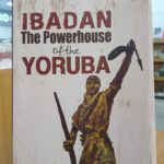 IBADAN THE POWERHOUSE OF THE YORUBA