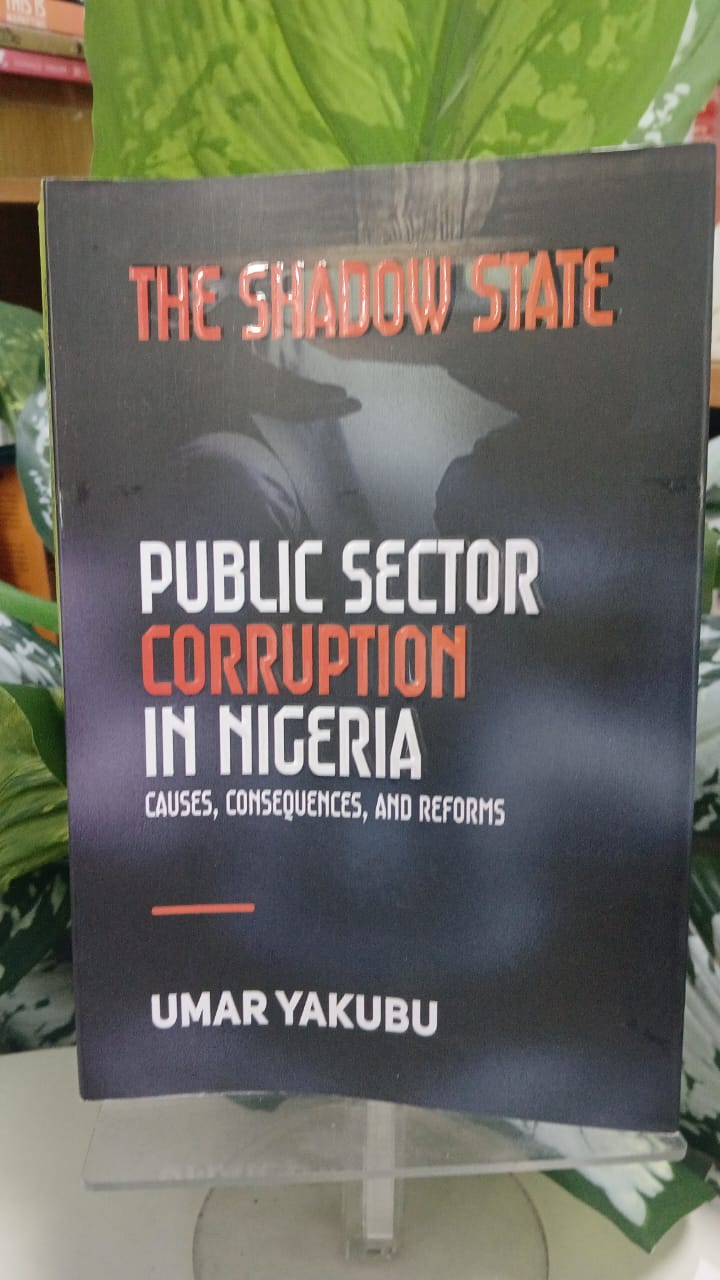 THE SHADOW STATE PUBLIC SECTIOR CORRUPTION IN NIGERIA